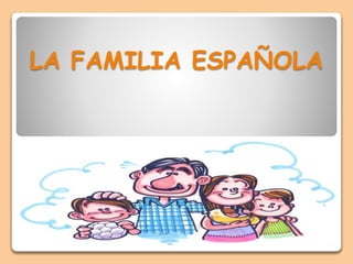 LA FAMILIA ESPAÑOLA
 