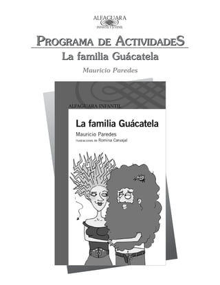 Programa de ActividadeS
La familia Guácatela
Programa de ActividadeS
La familia Guácatela
Mauricio Paredes
 