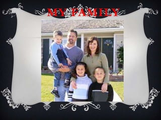 MY FAMILY
 