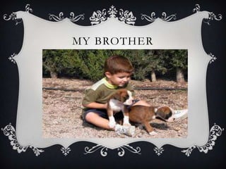 MY BROTHER
 