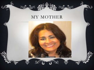 MY MOTHER
 