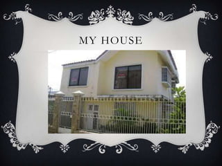 MY HOUSE
 
