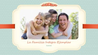 La Familia Integra Ejemplar 
Subtitle 
 