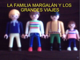 LA FAMILIA MARGALÁN Y LOS  GRANDES VIAJES 