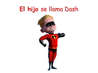 El hijo se llama Dash
 