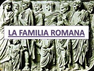 LA FAMILIA ROMANA 