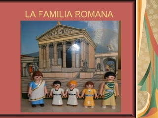 LA FAMILIA ROMANA
 