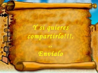Y si quieres compartirlo!!!... Envíalo 