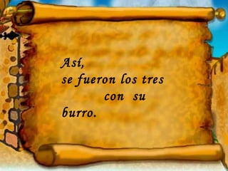 Así,  se fueron los tres  con  su  burro. 