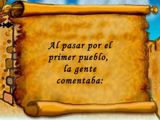 Al pasar por el primer pueblo,  la gente comentaba: 