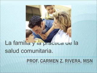 La familia y la práctica de la salud comunitaria. 