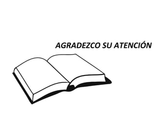 AGRADEZCO SU ATENCIÓN
 