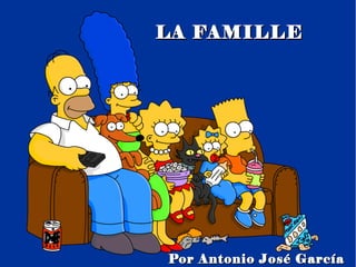 LA FAMILLE




Por Antonio José García
 