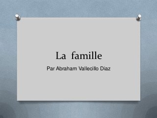 La famille
Par Abraham Vallecillo Diaz
 