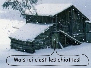 Mais ici c’est les chiottes!
 