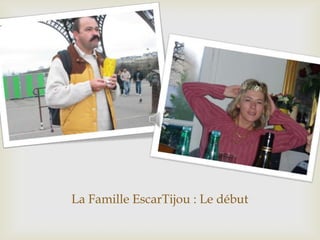 La Famille EscarTijou : Le début 