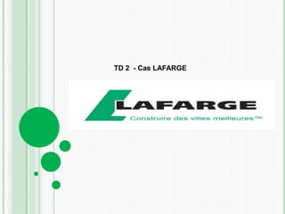 TD 2 - Cas LAFARGE
 