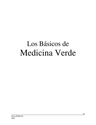 Alyse Rothrock
2007
10
Los Básicos de
Medicina Verde
 