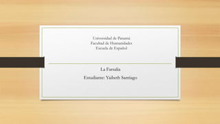 La Farsalia
Estudiante: Yaibeth Santiago
Universidad de Panamá
Facultad de Humanidades
Escuela de Español
 