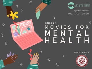 #Poetry4MentalHealth
#Movies4MentalHealth
@artwithimpact
#Movies4MentalHealth
HOSTED BY & FOR:
 
