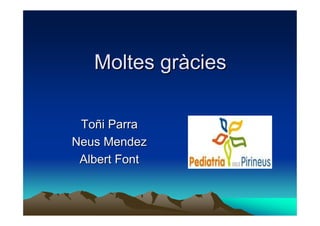 Moltes gràcies

 Toñi Parra
Neus Mendez
 Albert Font
 