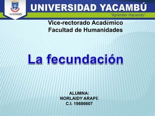 Vice-rectorado Académico
Facultad de Humanidades
ALUMNA:
NORLAIDY ARAPÈ
C.I. 19886607
 