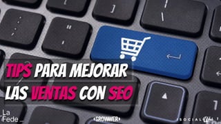 1
tips para mejorar
las ventas con seo
 