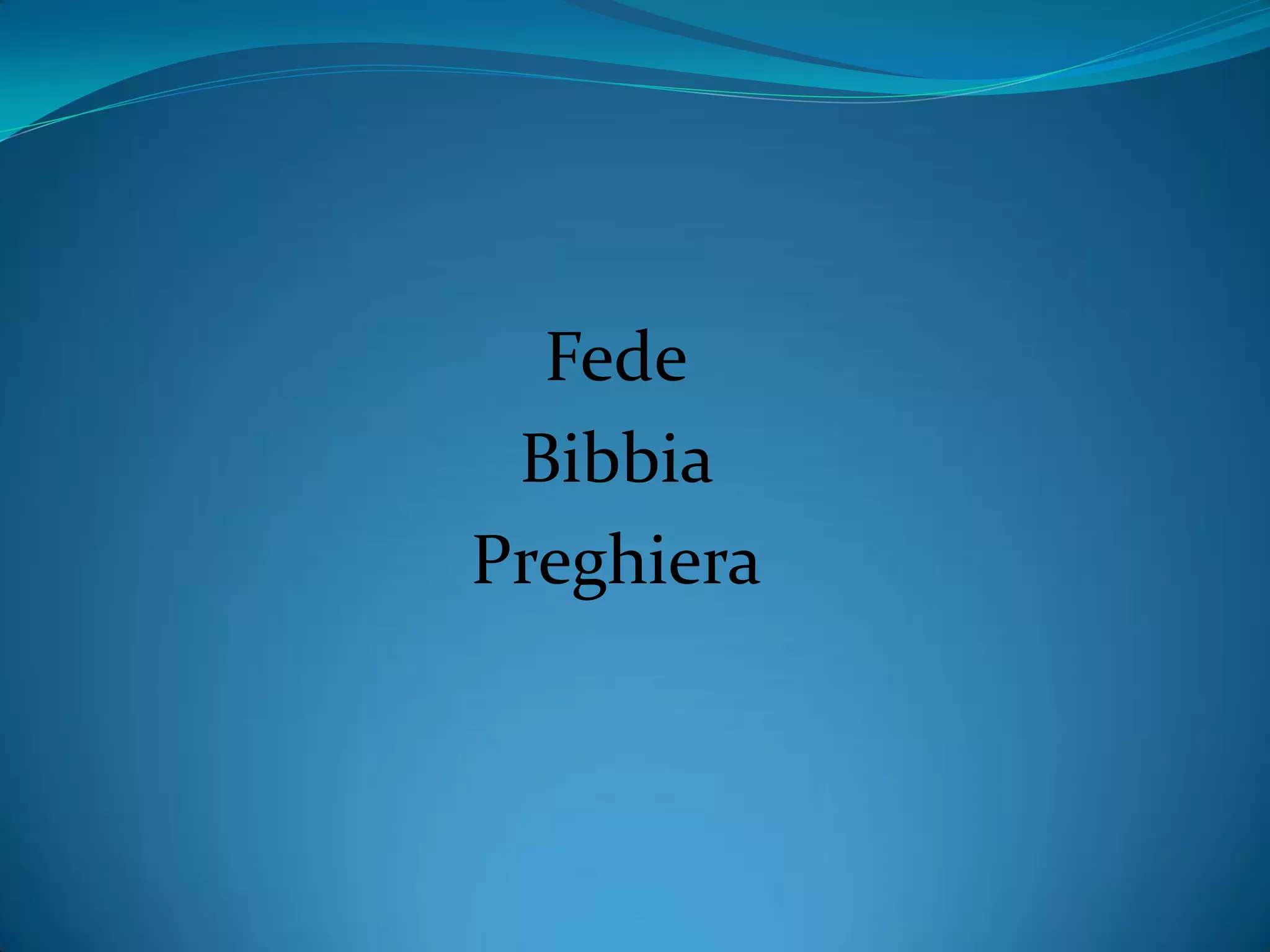 Fede
Bibbia
Preghiera
 