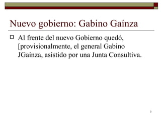 Nuevo gobierno: Gabino Gaínza  Al frente del nuevo Gobierno quedó, [provisionalmente, el general Gabino JGaínza, asistido por una Junta Consultiva. 
