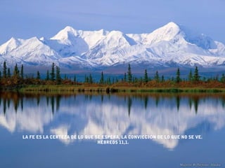 LA FE ES LA CERTEZA DE LO QUE SE ESPERA, LA CONVICCIÓN DE LO QUE NO SE VE.
                               HEBREOS 11,1.
 