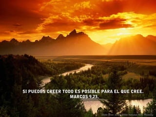 SI PUEDES CREER TODO ES POSIBLE PARA EL QUE CREE.
                   MARCOS 9,23.
 