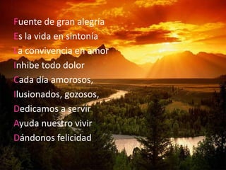 Fuente de gran alegría
Es la vida en sintonía
La convivencia en amor
Inhibe todo dolor
Cada día amorosos,
Ilusionados, gozosos,
Dedicamos a servir
Ayuda nuestro vivir
Dándonos felicidad
 