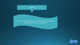 Las personas felices tienen su propia fuente de energía para
conseguir que las cosa les salgan bien
ENERGIA
 