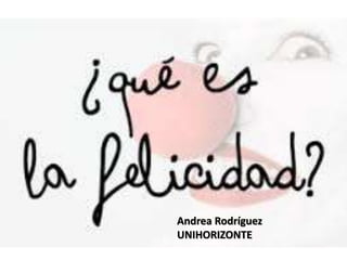 Andrea Rodríguez
UNIHORIZONTE
 