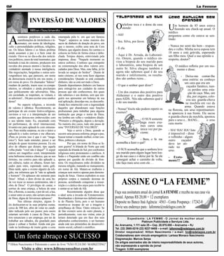 02                                                                                                                                                                  La Femme

                                                                                                   Telefonema do SUS                         COMO EXPLICAR SEM
                     INVERSÃO DE VALORES                                                                                                          OFENDER

                      Hilton Nascimento *
                                                                                                   O    telefone toca e a dona da casa
                                                                                                        atende:                              U    m homem de 85 anos estava
                                                                                                                                                  fazendo seu check-up anual. O
                                                                                                                                             médico


A
                                                                                                   - Alô!                                    perguntou como ele estava se sen-
          ssistimos perplexos a cada dia,           estampada pela tv. em que um famoso
          manifestações de intolerância e in-       “bispo”, separava as notas maiores dos                                                   tindo:
                                                                                                   - Sra. Silva, por favor.
          sensatez, em nome de ideologias,          sacos de dinheiro de doação do povo, em
culto a personalidades políticas, religiões,        que o mesmo, exibiu uma nota de Cem                                                      - Nunca me senti tão bem - respon-
etc. Os falsos líderes e os falsos profetas         Dólares, que alguém doara, fez caretas e a
                                                                                                   - É ela.                                  deu o velho. Minha nova esposa tem
ainda assustam a paz e o bem estar do               colocou no bolso de forma cínica e debo-                                                 18 anos e está grávida, esperando
mundo. Ouve-se no dia-a-dia dos noticiá-            chada. Tempos depois, entrevistado pela        - Aqui é Dr. Arruda, do Laborató-         um filho meu. Qual a sua opinião a
rios políticos, casos de total insensatez, que      imprensa, disse: “Naquele momento eu           rio. Ontem, quando o médico en-           respeito, doutor?
beirando à raia do cinismo, produzem nos            estava eufórico. Confesso que extrapolei       viou a biopsia do seu marido para
ouvidos dos poucos atentos e lúcidos, um            na comemoração dos altos valores arre-         o laboratório, uma biopsia de um               O médico refletiu por um mo-
verdadeiro atentado à nossa inteligência.           cadados para Deus. Mas, esta falha, já foi     outro Sr. Silva chegou também e                 mento e disse:
São negociações, barganhas e outras sem-            lavada no sangue do Senhor”. Diante de         agora não sabemos qual é do seu
vergonhices tais, que parecem, em nome              tanto cinismo, só nos resta fazer algumas      marido e infelizmente, os resulta-                  -   Deixe-me contar-lhe
da democracia exercê-la em seu nome, e              considerações: Quando se está contando         dos são ambos ruins...                               uma estória: eu conheço
em nome do povo. Os chamados “líderes”              dinheiro, não se está servindo a Deus.                                                                um cara que era um
mudam de partido, traem seus ex-compa-              Quando depositamos dinheiro em bancos          - O que o senhor quer dizer?                             caçador fanático, nun-
nheiros, os ofendem e ainda proclamam               para entregá-los aos cuidados de outras                                                                   ca perdeu uma esta-
que politicamente são adversários. Mas,             pessoas que não conhecemos, dos quais          - Um dos exames deu positivo para                          ção de caça. Mas, um
em sociedade, se respeitam, se visitam, e           não sabemos o seu destino, sem que nin-        Alzheimer e o outro deu positivo                          dia, por engano, colo-
se admiram!... Dá para aceitar uma sandice          guém nos apresentar um balanço de sua          para AIDS. Nós não sabemos qual é
dessa?                                              real aplicação, desculpe-me, eu desconfio.
                                                                                                                                                            cou seu guarda-chuva
                                                                                                   o do seu marido.                                        na mochila em vez da
          No aspecto religioso, a inversão          Ainda fico estarrecido com a ingenuidade
de valores é idêntica. Recentemente, ao             daqueles que abandonam suas funções                                                                   arma. Quando estava
                                                                                                   - Nossa! Vocês não podem repetir os       na floresta, um urso repentinamen-
participar de um evento festivo-religioso,          profissionais para trabalhar para alguma       exames?
ouvimos a voz e a interpretação de um               instituição que prega o nome de Deus,                                                    te apareceu à sua frente. Ele sacou
cantor, que deixou-nos embevecidos com              me lembra um velho e verdadeiro ditado:                                                  o guarda-chuva da mochila, apontou
                                                                                                                       - O SUS somente       para o urso e... BANG...       o urso
o seu talento inato. Eu, encantado com              “Primeiro a obrigação, depois a devoção.
tal performance, de nível internacional,            Na maioria dos casos, tudo não passa de
                                                                                                                       paga esses exa-       caiu morto
levantei-me para aplaudi-lo com entusias-           uma “INVERSÃO DE VALORES”.                                         mes caros uma
mo. Para minha surpresa, eu era o único a                    Vejo o servir a Deus, quando se                           única vez por pa-     - HA! HA! HA! Isto
aplaudi-lo e todos sorriam e me olhavam.            socorre uma pessoa enferma, pregar a paz,                          ciente.               é impossível - disse
(Para os jovens isso é que é um “mega-              buscar tornar o mundo melhor, evitar con-                                                o velhinho - algum
mico”). Sem nada entender, passei a ser             flitos, pobreza e doenças.                                          - Bem, o Sr. me      outro    caçador
atração de quase trezentas pessoas. Eu era                   Por que, em nome de Deus se fa-       aconselha a fazer o quê?                  deve ter ati-
alvo de olhares que diziam, tipo aquela             zem guerra? A Irlanda do Norte que está                                                  rado no
velha piada: “você não é daqui!” À seguir           separada da Irlanda do Sul, por confrontos     - O SUS aconselha que a senhora leve      urso.
entrou um magnífico coral, interpretando            religiosos entre protestantes e católicos. A   seu marido para algum lugar bem lon-
uma belíssima música clássica, que ao seu           Índia e o Paquistão estão em conflito não      ge da sua casa e o deixe por lá. Se ele   - Exata-
término, me contive para não aplaudir e,            apenas por questão de divisão de fron-         conseguir achar o caminho de volta,       mente!!!
em silêncio, todos os olhares, foram lan-           teira. Os muçulmanos estão divididos na        não faça mais sexo com ele. . .
çados para mim, esperando outra gafe.               mesma religião, matando-se mutuamente,
Mais tarde, após o evento alguém da reli-           em nome de Alá. Matam-se mulheres e
gião, me informou que lá “não se aplaude            crianças sem motivo apenas para demons-
o homem”. Os aplausos são somente para              tração de força. Outros explodem os seus
Deus! Afinal, o dom divino de uma lin-
da voz tocar os nossos sentimentos, não é
obra de Deus? O privilégio de cantar, o
                                                    próprios corpos e matando dezenas de
                                                    pessoas, acreditando conquistar a ressur-
                                                    reição e o cântico dos anjos para recebê-lo
                                                                                                       ASSINE O “LA FEMME”
sorriso de uma criança, a beleza de uma             e sentar-se ao lado de Alá.
flor, a floresta, a cascata, o por do sol, a lua,            Recentemente alguém disse que         Faça sua assinatura anual do jornal LA FEMME e receba na sua casa via
o amor entre os seres, não seriam uma obra          o ideal seria a invasão de Extraterrestres.
de Deus, digna de fervorosos aplausos?              Bombardear e dizimar-nos definitivamen-        postal. Apenas R$ 20,00 = 12 exemplares
          Nas últimas eleições, alguns fi-          te do Planeta Terra, pois o ser humano         Deposite no Banco Itaú Agência : 4563 - Conta Poupança : 17242-0
éis deslocaram-se às suas próprias custas,          mostrou-se incapaz de ser a imagem e
cerca de 300 km. afim de votar no candi-            semelhança de Deus. Outro retrucou: Se         Envie seu endereço para : lafemme@redelagos.com.br
dato indicado pelo seu pastor, pois assim           de fato existem seres de outro planeta, e
estariam servindo à causa de Deus. Ou-              periodicamente, vem nos visitar, estes já
tros renunciam a um emprego, por ter de             teriam detectado que em face dos seus                     Expediente: LA FEMME - O Jornal da mulher atual
trabalhar aos sábados, dia guardado para            adiantados conhecimentos, o ser humano                               Platinum Publicidade e Serviços Ltda.
jejuar e cultuar o Senhor. Ainda está gra-          ainda está nos primórdios do desenvolvi-       Av. Araruama, 1.111 sala 25 – Cep. 28.970.000 – Araruama – RJ
vada na lembrança de muita gente a cena             mento social, cultural e cientifico.           Tel. (22) 2665-0219 (22) 9227-9408 – e-mail: lafemme@redelagos.com.br
                                                                                                   Diretor responsável: Hilton Nascimento / e-mail: hn@redelagos.com.br
     Um forte abraço e SUCE$$O                                                                     Colaboradores sem vínculo empregatício: Larissa Monaco Nascimento
                                                                                                   Diagramação: Marcos Serpa
                                                                                                   Os artigos assinados são de inteira responsabilidade de seus autores,
* Hilton Nascimento é Palestrante e autor do livro “NÃO FUJA DO MARKETING”                         não expressando a opinião do jornal
             Visite o site: www.hiltonconsultor.com.br                                             Tiragem: 5.000 exemplares
 