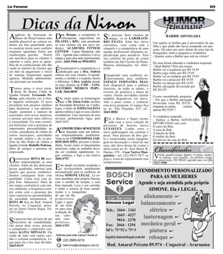 La Femme                                                                                                                                                    03




         Dicas da Ninon                                                                                                Humor
                                                                                                                       feminino
A   agência de Araruama do
    Banco do Brasil tomou uma
medida plausível ao colocar ca-
                                   D    ra. Rosane, a competente fi-
                                        sioterapeuta, especialista em
                                   PILATES e RPG, está atendendo
                                                                          S  e precisar fazer exames de
                                                                             sangue, vá ao LABORATÓ-
                                                                          RIO EXATA. Além dos vários
                                                                                                                         BARBIE ADVOGADA
                                                                                                               Um sujeito se lembra que é aniversário de sua
deiras em boa quantidade para      os seus clientes em seu novo en-       convênios, você conta com a          filha e que ainda não havia comprado seu pre-
os usuários terem mais conforto    dereço: ACADEMIA FITNESS               simpatia e a competência de uma      sente. Ele pára seu carro diante de uma loja de
enquanto aguardam frente aos       CENTER - Lagoa Shopping, sala          equipe profissional altamente es-    brinquedos, entra e pergunta à vendedora:
insuficientes guichês. Porém       226 – Agende para conhecer o novo      pecializada para atendê-lo. Para     - Quanto custa a Barbie que está na vitrine?
um sacrifício para os clientes é   espaço e para uma aula experimental,   seu conforto há posto de coleta
suportar o calor, pois os apare-   grátis. 2665-5968 ou 9954-0932         também em São Vicente de Paulo.      De uma forma educada a vendedora responde:
lhos de ar condicionado não dão                                           Maiores informações: tel: 2665-      - Qual Barbie? Pois nós temos:
vazão ao número de clientes que
em dias de pagamento e início      É  incontestável a competência e a
                                      dedicação que a Dra. Andréa
                                                                          6100                                 Barbie vai a academia por R$ 19,95
                                                                                                               Barbie joga volley por R$ 19,95
de semana, frequentam aquela
agência. Medidas administrati-
vas precisam ser tomadas.
                                  oferece aos seus clientes. O atendi-
                                  mento, o carinho e o respeito, fazem
                                  a diferença. A Dra. Andréa atende
                                                                          I naugurado uma academia ex-
                                                                            clusivamente para mulheres:
                                                                          ESPAÇO FERNANDA DIAS.
                                                                                                               Barbie vai as compras por R$ 19,95
                                                                                                               Barbie vai a praia por R$ 19,95
                                                                                                               Barbie vai dançar por R$ 19,95
                                  os seus clientes no CMP – CON-          Está disponível para o público       Barbie advogada divorciada por
T   omou posse o novo presi- SULTÓRIO MÉDICO POPU-
    dente do Rotary Clube de LAR. 2664-8830
Iguaba Grande, Fernando Pe-
                                                                          feminino, de todas as idades, o
                                                                          circuito de ginástica e dança do
                                                                          ventre. Outras atividades estarão
                                                                                                               R$ 265,95.

                                                                                                               O cara, assombrado, pergunta:
drosa, pela terceira vez à fren-
te daquela instituição. O novo     S  ão muito justas as homenagens
                                      que o Dr. Elson Gatto recebeu
presidente tem projetos inéditos da Sociedade Brasileira de Cardio-
                                                                          também disponíveis em breve.
                                                                          Vale a pena visitar e conhecer
                                                                          esta nova proposta. O espaço fica
                                                                                                               - Por que a Barbie advogada
                                                                                                               divorciada custa R$ 265,95,
                                                                                                               enquanto as outras    custam
para dinamizar a sua adminis- logia, o título de ESPECIALISTA             na Av. Nilo Peçanha, 633, tel.:      apenas R$ 19,95 ?
tração: aumentar o número de apenas ratifica o que os seus clientes       2665-8082
associados com novos atrativos, reconhecem. Caso necessite de seus                                             A vendedora responde:
e prestar serviços mais efetivos serviços profissionais ligue para
à comunidade. Foi uma cerimô- 2665-5433
nia belíssima com a presença de
                                                                          F   ui à Búzios e fiquei encan-
                                                                              tada com a nova coleção de
                                                                          persianas da famosa marca
                                                                                                               - Senhor, a Barbie ADVOGADA
                                                                                                               DIVORCIADA vem com:
                                                                                                               O carro do Bob,
importantes personalidades ao
evento: presidentes de clubes de   A  CONSTRUTORA SENGETECH
                                      está lançando mais um belíssi-
outros municípios, autoridades mo empreendimento imobiliário.
                                                                          LUXAFLEX. Lindas cores e
                                                                          nova padronagem em cortinas e
                                                                          pisos. Para pessoas de fino gos-
                                                                                                               A casa do Bob,
                                                                                                               A lancha do Bob,
                                                                                                               O trailler do Bob,
do mundo rotário e do ex-pre- Trata-se do CONDOMÍNIO JAR-                 to e interessadas numa repagina-     Os móveis da casa do Bob...
feito de São Pedro da Aldeia e DIM DOS IPÊS, próximo à fazen-             gem na decoração e visual de sua
Iguaba Grande Rodolfo Pedrosa, dinha. Assim como os lançamentos           casa, não deve deixar de visitar o
além de amigos e parentes do anteriores, todas as unidades deve-          show-room na Av. José Bento R.
empossado.                        rão ser vendidas rapidamente. Li-       Dantas, 270 – Casa Nativa Man-
                                  gue, conheça, e faça a sua reserva      guinhos - tel: (22) 9837-7477 ou
                                                                                                               Vendo guarda-roupas, duplex, 4perfeitover (22)
                                                                                                                                                portas, madei-

O    restaurante ROTA 88 sem- 2664-4753                                                                            ra maciça, com espelho, em           estado
                                                                          peça a visita do representante sem   de conservação. R$ 300,00. agendar para
     pre surpreendendo os seus                                            compromisso.                         9227-9408
clientes. Além da das deliciosas
pizzas quadradas, saboreei uma     E  stá dando excelente resultado a
                                      o revolucionário atendimento
iguaria que poucos estabeleci- personalizado para as mulheres na
mentos conseguem fazer com oficina SIMONE LEGAL. Lá so-
qualidade. Carne seca com ai- mos atendidas pela própria Simone
pim frito. Adoooorei! Além de com o carinho de sempre, e com
um espaço confortável com mú- hora marcada. Leve o seu carrinho
sica ambiente, a frequência sem- e tenha a certeza do bom atendi-
pre conta com a presença das mento e a tranquilida-
mais expressivas personalidades de que ela lhe
da sociedade araruamense. O proporciona.
ROTA 88 fica na Rod. Amaral Ligue e agen-
Peixoto, no Coqueiral, próxi- de um horá-
mo ao Horto Vitoria Régia. Tel: rio para uma
2673-5626                         avaliação do
                                  seu carro

S   e precisar dos serviços de um sem com-
    escritório de contabilidade, p r o m i s s o .
não pense duas vezes, procure 2664-1343
a competente e experiente con-
tadora KATIA MONACO. Ela
cuida de tudo com muito cari- Notícias para esta coluna? Anote aí:
nho e extrema competência. Li-           (22) 2665-0219
gue para ela e tire suas dúvidas:
2665-0219                                lafemme@redelagos.com.br
 