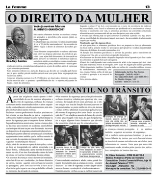 La Femme                                                                                                                                                                         13


 O DIREITO DA MULHER               Vocês já ouviram falar em                                   Segundo o artigo 6º da Lei, convencendo-se, o juiz, da existência de indícios
                                                                                               da paternidade, este fixará os alimentos que perdurarão até o nascimento da criança.
                                   ALIMENTOS GRAVÍDICOS?                                       Havendo o nascimento com vida, os alimentos gravídicos são convertidos em pensão
                                                                                               alimentícia assim permanecendo até que uma das partes peça uma revisão.
                                  São aqueles alimentos devidos ao nascituro (criança
                                                                                               A revisão aqui referida pode ser para aumentar ou diminuir a pensão caso haja altera-
                                  em gestação), e, percebidos pela gestante (mãe), ao
                                                                                               ção na possibilidade do alimentante (aquele que paga) e da necessidade do alimentando
                                  longo da gravidez.
                                                                                               (aquele que recebe).
                                  O suficiente para sua concessão é o indício de paternidade
                                                                                               Finalizando aqui vão algumas dicas:
                                  A Lei nº 11.804 foi sancionada em 5 de novembro de
                                                                                               •A ação para obter os alimentos gravídicos deve ser proposta no foro do alimentado
                                  2008 e regula o direito de alimentos da mulher ges-
                                                                                               (no local onde a gestante resida) e o pressuposto para propô-la é o indício da paternidade
                                  tante.
                                                                                               (fotos,troca de bilhetes, de e-mails, testemunhas, etc);
                                  Estes alimentos compreenderão os valores suficientes
                                                                                               •A duração dos alimentos gravídicos é o período da gravidez, após o nascimento da
                                  para cobrir as despesas adicionais do período de gra-
                                                                                               criança com vida, eles se convertem em pensão alimentícia;
                                  videz e que sejam dela decorrentes, da concepção ao
                                                                                               •Os alimentos são devidos desde o despacho da petição inicial (quando o juiz fixa o valor
                                  parto, inclusive as referentes à alimentação especial,
                                                                                               dos alimentos no pedido feito pelo advogado);
Dra.Ray Santos                    assistência médica e psicológica, exames complemen-
                                                                                               •Depois de citado (quando toma conhecimento da ação) o réu (suposto pai) tem cinco
                                  tares, internações, parto, medicamentos e demais pres-
                                                                                               dias para responder, através de advogado, sobre o que foi alegado pela autora (gestante);
crições preventivas e terapêuticas indispensáveis, a juízo do médico, além de outras que
                                                                                               •Muito importante, também, é guardar todos os recibos de: consultas médicas, compra
o juiz considere pertinentes.
                                                                                               de medicamentos, alimentação, exa-
Estes alimentos referem-se a parte das despesas que deverão ser custeadas pelo futuro
                                                                                               mes, roupas, fraldas, enfim, de tudo que        Colaboração da Dra. Ray Santos
pai, já que a mulher grávida também deverá arcar com parte delas na proporção dos
                                                                                               se referir à gestação e ao enxoval da           Advogada - OAB-RJ 44.861
recursos de ambos.
                                                                                               criança                                         Tel.: (22) 2665-3626 - (22) 9985-1713
Como nos alimentos normais (Lei 5.478/68) deve ser observado o binômio: necessida-
                                                                                               Até a próxima edição.                           Av. Getúlio Vargas, 148
de (da autora da ação – a gestante) x possibilidade (do réu – o suposto pai) quando for
                                                                                                                                               sobrado - salas 01, 02 e 03
fixado o valor dos alimentos.



  SEGURANÇA INFANTIL NO TRÂNSITO
A
         pesar das exigências atuais quanto à obri-             •Nos assentos de segurança para crianças colocados
         gatoriedade do uso de assentos adequados e             no banco traseiro e voltados para a parte de trás , suas
         do cinto de segurança, milhares de crianças            correias de fixação devem estar apertadas até o últi-
continuam sendo assassinadas todos os anos enquan-              mo estágio e as tiras de fixação da criança devem es-
to são conduzidas em veículos automotores pela sim-             tar posicionadas no ponto médio do tórax da mesma
ples inobservância destas normas.                               e nunca sobre o abdômen ou passando pelo pescoço;
Pediatras e outros profissionais de saúde precisam sa-          •O assento de segurança deve estar fixado em um ân-
ber orientar no seu dia-a-dia os pais e responsáveis            gulo de 45º em relação ao assento do banco do veículo;
                                                                                                                               Exemplo de criança uti-
sobre como melhor conduzir e como melhor utilizar os            Como uma imagem vale mais do que mil palavras,                 lizando assento auxiliar
meios de segurança para o transporte destes infantes.           eis a seguir algumas fotos ilustrativas que deverão            pois ela ainda não se           Criança maior já perfei-
Segundo estatísticas americanas, muitas crianças abai-          dar uma ótima visão do que foi colocado acima.                 adapta ao assento e cinto       tamente adaptada ao
xo de cinco anos morrem em acidentes automobilísti-                                                                            de segurança do veículo.        assento ao cinto.
cos tanto por não usar ou por usar de maneira incorreta                                                                       as crianças estarem protegidas é os adultos
os dispositivos de segurança atualmente disponíveis.                                                                          também seguirem as normas de segurança.
Muitos pais querem saber não somente quais os melhores
                                                                                                                              Ah, e também seria oportuno lembrar, já que es-
equipamentos como também qual a melhor maneira de
usar os meios de segurança no transporte dos pequenos.                                                                        tamos falando de carros, que seria bacana termos
Algumas recomendações básicas:                                                                                                no interior de nossos veículos uma sacolinha para
•Até a idade de um ano ou o peso de dez quilos, a crian-                                                                      colocarmos os nossos lixos para que estes não
ça deve ser transportada em cadeira apropriada e no             Lactente menor de um           Criança de dois anos e         continuem sendo atirados pelas janelas dos veícu-
banco de trás, voltada para a parte traseira do veículo e       ano e dez quilos sendo         meio adaptada ao assen-        los e entupindo os bueiros das ruas.
nunca no colo. Com isso fica reduzido o risco de lesão          adaptado ao assento            to apropriado à idade com
                                                                especial e voltado para        o posicionamento correto
de coluna cervical na eventualidade de uma colisão;             a traseira do veículo.                                         Dr. César Almeida – CRM 52-42720-2
                                                                                               das faixas de segurança.
•Os assentos de crianças nunca devem ser instalados,                                                                           Médico Pediatra e Perito de Trânsito
nem elas devem ser conduzidas , no banco dianteiro              Como conclusão, conclamo o adulto, como grande for-            Consultório: Centro Comercial Pinho, loja 16
de carros, mesmo aqueles com air bags no assento                mador de exemplos para as crianças e jovens, a sempre          Av. Amaral Peixoto nº 1111
do passageiro, pois com isso haveria o risco de le-             fazer uso do cinto de segurança e nunca ingerir álcool         Vila Capri - Araruama – RJ
sões sérias pelo impacto na criança do balão inflando           antes ou durante a condução de veículos automotores.           Marcação de consultas: Tel. (22) 9899-3010
no momento da ativação do sistema;                              Estatísticamente verifica-se que a melhor maneira de
 