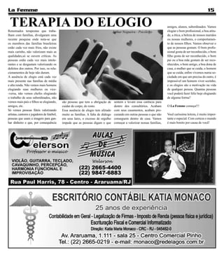 La Femme                                                                                                                                                      15

 TERAPIA DO ELOGIO
Renomados terapeutas que traba-                                                      Arthur Nogueira - Psicólogo
                                                                                                                             amigos, alunos, subordinados. Vamos
                                                                                                                             elogiar o bom profissional, a boa atitu-
lham com famílias, divulgaram uma                                                                                            de, a ética, a beleza de nossos maridos
recente pesquisa onde nota-se que                                                                                            ou nossas mulheres, o comportamen-
os membros das famílias brasileiras                                                                                          to de nossos filhos. Vamos observar o
estão cada vez mais frios, não existe                                                                                        que as pessoas gostam. O bom profis-
mais carinho, não valorizam mais as                                                                                          sional gosta de ser reconhecido, o bom
qualidades,só se ouvem críticas. As                                                                                          filho gosta de ser reconhecido, o bom
pessoas estão cada vez mais intole-                                                                                          pai ou a boa mãe gostam de ser reco-
rantes e se desgastam valorizando os                                                                                         nhecidos, o bom amigo, a boa dona de
defeitos dos outros. Por isso, os rela-                                                                                      casa, a mulher que se cuida, o homem
cionamentos de hoje não duram.                                                                                               que se cuida, enfim vivemos numa so-
A ausência de elogio está cada vez                                                                                           ciedade em que um precisa do outro, é
mais presente nas famílias de média                                                                                          impossível um homem viver sozinho,
e alta renda. Não vemos mais homens                                                                                          e os elogios são a motivação na vida
elogiando suas mulheres ou vice-                                                                                             de qualquer pessoa. Quantas pessoas
-versa, não vemos chefes elogiando                                                                                           você poderá fazer feliz hoje elogiando
o trabalho de seus subordinados, não                                                                                         de alguma forma?
vemos mais pais e filhos se elogiando,       são pessoas que tem a obrigação de       sentem e levam essa carência para
amigos, etc.                                 cuidar do corpo, do rosto.               dentro dos consultórios. Acabam        O La Femme começa!!!
Só vemos pessoas fúteis valorizando          Essa ausência de elogio tem afetado      com seus casamentos, acabam pro-
artistas, cantores e jogadores de futebol,   muito as famílias. A falta de diálogo    curando em outras pessoas o que não    Você caríssima leitora, é muito impor-
pessoas que usam a imagem para gan-          em seus lares, o excesso de orgulho      conseguem dentro de casa. Vamos        tante e especial. Com certeza o mundo
har dinheiro e que, por consequência         impede que as pessoas digam o que        começar a valorizar nossas famílias,   é mais bonito por causa de você!
 
