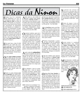 La Femme                                                                                                                                                              03




   Dicas da Ninon                                                                                                                 S   e precisar dos serviços de
                                                                                                                                      Advocacia, não pense duas ve-
                                                                                                                                  zes: procure a competente e experien-
                                                                                                                                  te advogada Dra. Ray Santos. Ela
                                                                                                                                  cuida de tudo com carinho e respeito

E   moção. Esse foi o sentimento
    que predominou em cerca de
15 mil pessoas, durante o show do
                                         A     maior agora, é, sem sombra de
                                               dúvidas a melhor! Estou falando
                                         da academia “STETIC CLUB”. É o
                                                                                      parceria com a não menos competente,
                                                                                      Dra. Nathália Oliveira, voltou a aten-
                                                                                      der, aplicando com maestria a técnica
                                                                                                                                  pelos seus clientes. Ligue para ela e tire
                                                                                                                                  as suas dúvidas tel. 2665-3626 – 2665-
                                                                                                                                  8599
padre Fábio de Melo, na Praça de         único centro de Artes Marciais e Lutas       de PILATES, no seu antigo endereço:

                                                                                                                                  E
Eventos da Pontinha, em Araruama.        da cidade, onde você encontra também         Espaço Saúde - Rua República do Chi-
                                                                                                                                      xames de sangue é coisa sé-
Cerca de duas horas de festa fizeram     as mais diversas formas de atividades        le, 240 sala 204 – Tel: 2665-0806
                                                                                                                                      ria. O laboratório precisa ter
do encerramento da programação           físicas para manter o seu corpo em for-
                                                                                                                                  credibilidade junto a classe médi-

                                                                                      A
de São Sebastião um verdadeiro es-       ma: natação – hidroginástica – alonga-
                                                                                           loja SociClass moda social Mas-        ca para ser recomendado. Precisa
petáculo. Na apresentação do padre       mento – lambaeróbica – natação infan-
                                                                                           culina e Feminina continua reno-       também zelar pelo conforto e como-
Fábio de Melo, em meio a músicas e       til. Informe-se (22) 2661-5006
                                                                                      vando o seu estoque de roupas de mui-       didade para seus clientes. Assim
orações, o padre desejou a Araruama                                                   to bom gosto para o público jovem.          é o LABORATÓRIO EXATA.

                                         O
muita paz e harmonia e pediu que to-          construtor moderno, agora tem à         Ótima opção para um presente de clas-       Rapidez, conforto e credibilidade. Se
dos, juntos, fizessem uma corrente de         sua disposição um novo produto          se. A loja fica na Av. Mario Vasconce-      precisar de serviços com precisão e
oração em prol de todos que ali es-      para facilitar e minimizar custos com        los ao lado do Colégio Moreira Caldas.      qualidade procure o EXATA. Araru-
tavam, e das vítimas da Região Ser-      a sua obra. A AFA oferece um servi-          Vale a pena conferir!                       ama, Bacaxá, Iguaba Grande e São
rana. Valeu Padre Fábio de Melo!!!,      ço, onde você apresenta seu projeto e                                                    Vicente de Paula.
Parabéns, Prefeito!!!.

                                                                                      C
                                         recebe toda a estrutura de ferro da sua
                                                                                           ontinuo frequentando e gostan-

                                                                                                                                  S
                                         construção pronta. Com o vergalhão
                                                                                           do cada vez mais do restaurante            ucesso mesmo é a academia

E    stá muito bom o baile FLASH
     BACK anos 70/80 toda sexta-
-feira a partir das 20h no restaurante
                                         dobrado, vigas amarradas, tudo mon-
                                         tado, juntamente com as sapatas, etc.
                                         Assim haverá uma economia signifi-
                                                                                      CATAMARÃ em Iguabinha. Espe-
                                                                                      cialista em comida caseira, oferece
                                                                                                                                      exclusivamente para mulhe-
                                                                                                                                  res Espaço Fernanda Dias. Está
                                                                                      aos clientes o melhor cardápio com          disponível para o público feminino
ROTA DO SOL, animado pelo DJ             cativa, evitando principalmente o des-
                                                                                      os variados pratos semanais. Eu, por        de todas as idades o CIRCUITO DE
MARIANO JUNIOR. Rua Daniela,             perdício. Informações (22) 2665-1012
                                                                                      exemplo, sou fã da dobradinha das           GINASTICA e DANÇA DO VEN-
nº 8, entrar em frente ao semáforo                                                    quartas-feiras. Entregas em domicílio       TRE. Vale a pena conhecer esta nova

                                         A
da Praia do Barbudo. Entrada franca.          quele conhecido profissional liberal,   (22) 2624-6086                              proposta para o bem estar físico e
Vale a pena conferir.                         na área da medicina, não deveria                                                    elevar a auto-estima das mulheres. O

                                                                                      U
                                         agir da forma medíocre que está pro-                                                     Espaço Fernanda Dias fica na av. Nilo
                                                                                           ma das mulheres mais especiais

O    velho golpe do bilhete premiado
     esta sendo aplicado com muita
                                         cedendo. Se não quer mais continuar
                                         casado, tome coragem, e atitude: peça
                                                                                           de Araruama é a Simone Legal.
                                                                                      Na catástrofe das cidades serranas,
                                                                                                                                  Peçanha, 633 – tel. 2665-8082



                                                                                                                                  M
frequencia em Araruama em idosos.        a separação. Não desmereça a sua mu-
                                                                                      ela se mobilizou juntamente com o                  uito interessante o trabalho que
Algumas pessoas que não quiseram         lher diante dos amigos, pois nós sabe-
                                                                                      frei Márcio, para angariar recursos no             a Elaine desenvolve: cabeleirei-
se identificar, confirmaram o fato que   mos quem você é! Mude de atitude ou
                                                                                      comércio local para amenizar o sofri-       ra e manicure. O importante é que ela
ocorre sempre nas saídas de bancos       haverá mobilização dos amigos para
                                                                                      mento e carências dos irmãos daquelas       atende em domicílio. Algumas amigas
por um casal bem vestido, acompa-        desmascará-lo.
                                                                                      cidades. Assim como, captar recursos        experimentaram e adoraram! Vale a
nhados de um homem que faz o tipo                                                     para a finalização da obra da nova pa-      pena conferir. O

                                         E
“matuto”, para solicitar ajuda aos            stá chegando a hora de acertar          róquia da cidade. A Simone realmente        telefone da Elaine
idosos. “Olho vivo!”                          contas com o leão do imposto            é muito LEGAL.                              é : (22) 9846-
                                         de rendas. Já comecei arrumar meus                                                       6566

F   alando em golpes, há um casal,
    já conhecido, que cuida de pes-
soas idosas, principalmente senhoras
                                         documento para entregá-los à compe-
                                         tente contadora Kátia Monaco. Des-
                                         de que ela assumiu esta tarefa eu fico
                                                                                      O    pediatra Dr. César Almeida é o
                                                                                           preferido pelas mamães para cui-
                                                                                      dar dos seus filhinhos. Além de com-
sem parentes por perto. No início        tranquila em relação a este assunto. Se
                                                                                      petência indiscutível, ele ainda é extre-
para conquistar a confiança da idosa,    quiser fazer o seu imposto de rendas
                                                                                      mamente paciente e atenciosos, tanto
fragilizada pela idade e a ausência      com segurança e tranquilidade, ligue
                                                                                      para as mamães, quanto para os “pim-
dos parentes, chegam a tratá-las por     para a Kátia. 2665-0219
                                                                                      polhos”. Minha netinha mais nova fi-
“mãezinha”. A seguir, com o objetivo                                                  cou curada de uma virose impertinente

                                         “
principal conseguido, e em poder da         De volta pro seu aconchego” A co-         graças a ele. O seu Consultório fica no
senha do banco, fazem a festa durante                                                                                             Notícias para esta coluna? Anote aí:
                                            nhecida e competente fisioterapeu-        Shopping Pinho, loja 16 – Para marca-
meses. “Estamos de olho!”                ta Dra. Rosane Lopes, para alegria           ção de consulta ligue para (22) 9899-            (22) 2665-0219
                                         de seus amigos e clientes, agora em          3010                                             lafemme@redelagos.com.br
 