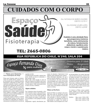 La Femme                                                                                                                                                                          10


        CUIDADOS COM O CORPO




~~ Pilates para Gestantes ~~                   expulsão do bebê.                              maturo da placenta e hipertensão tb são        mo de desconforto. Já a cesária, logo após
Com a Fisioterapeuta Alice Braga.              O fortalecimento do membr o superior (tra-     algumas contra indicações para a pratica.      o fim do efeito da anestesia, a dor do corte
                                               pézio) ,facilita na hora de amamentar, e       Outra informação importante é de que a         irá limitar um pouco os movimentos por
Pilates para Gestantes ajuda no fortaleci-     para carregar o bebê .                         partir do terceiro trimestre (7o mês), deve-   alguns dias e deve-se evitar carregar peso
mento do assoalho pélvico, prepara o cor-      Muitas mães sofrem devido ao peso do           -se evitar deitar-se “de costas” por um pe-    ou realizar a contração abdominal até a ci-
po da gestante para as mudanças posturais      bebê, por fraqueza nos MMSS, usam muito        riodo prolongado, pois o peso do feto pode     catrização dos pontos internos e externos.
diminuindo a sobrecarga da coluna e prin-      os braços, pescoço projetando a barriga pra    pressionar a veia cava diminuindo a pres-      Nesse caso, a média de recuperação varia
cipalmente ajudando a manter o equilibrio      fora para apoiar o bebê, aumentando assim      são arterial, faltando assim o xigênio para    entre 30 e 40 dias. O Pilates deverá come-
que pode ficar prejudicado devido á insta-     as dores cervicais e lombares.                 a mãe e para o feto podendo ocasionar des-     çar somente à partir deste momento para
bilidade do quadril que está se preparan-                                                     maios ou vômitos.                              evitar hemorragias internas.
do para o parto; os ligamentos ficam mais      Alguns cuidados:
frouxos e é comum ocorrer problemas de                                                        Pilates no Pós-Parto                           Ao retornar ao Pilates comece gradual-
pinçamento do n. ciático. Ajuda tb na perda    Nos 3 primeiros meses de gestação, o feto                                                     mente, respeite o seu corpo, tenha uma
óssea, melhora a circulação e a capacidade     está se fixando no útero e nesse período de-   Quem fez Pilates ou qualquer outra ativi-      alimentação saudável e faça uma atividade
respiratória, promovendo flexibilidade e re-   ve-se evitar um esforço abdominal grande       dade física antes do nascimento do bebê        cárdio-vascular.
laxamento para a futura mãe.                   e saltos. Existe um risco muito grande de      tende a ter uma recuperação no pós-parto
A respiração exigida no Pilates e o controle   aborto durante esse tempo, e muitos médi-      mais acelerada. A volta às atividades va-      Horários:     Qua e sexta: 11:00 a 12:00
corporal também ajudam no parto, através       cos aconselham a evitar qualquer atividade     ria de pessoa e irá depender da forma do                     Qua e sexta: 14:00 as 15:00
da melhora da capacidade de contração e        física.                                        parto:normal ou cesária. No normal as                        Qua e sexta: 16:00 as 17:00
relaxamento do assoalho pélvico na hora da     Sangramento vaginal, descolamento pre-         mães tendem a sair do hospital com o míni-
 