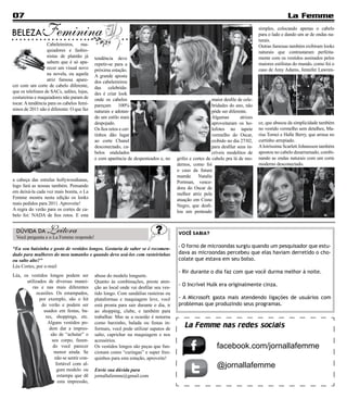 07                                                                                                                                              La Femme

BELEZA         Feminina                                                                                                          simples, colocando apenas o cabelo
                                                                                                                                 para o lado e dando um ar de ondas na-
                                                                                                                                 turais.
                  Cabeleireiros, ma-                                                                                             Outras famosas também exibiram looks
                  quiadores e fashio-                                                                                            naturais que contrastaram perfeita-
                  nistas de plantão já     tendência deve                                                                        mente com os vestidos assinados pelos
                  sabem que é só apa-      repetir-se para a                                                                     maiores estilistas do mundo, como foi o
                  recer um visual novo     próxima estação.                                                                      caso de Amy Adams, Jennifer Lawren-
                  na novela, ou aquela     A grande aposta
                  atriz famosa apare-      dos cabeleireiros
cer com um corte de cabelo diferente,      das celebrida-
que os telefones de SACs, salões, lojas,   des é criar look
costureiras e maquiadores não param de     onde os cabelos                                              maior desfile de cele-
tocar. A tendência para os cabelos femi-   pareçam 100%                                                 bridades do ano, não
ninos de 2011 não é diferente: O que faz   naturais e adotan-                                           pôde ser diferente.
                                           do um estilo mais                                            Algumas        atrizes
                                           despojado.                                                   aproveitaram os ho-      ce, que abusou da simplicidade também
                                           Os fios retos e cer-                                         lofotes no tapete        no vestido vermelho sem detalhes, Ma-
                                           tinhos dão lugar                                             vermelho do Oscar,       risa Tomei e Halle Berry, que arrasa no
                                           ao corte Chanel                                              exibido no dia 27/02,    curtinho arrepiado.
                                           desconectado, ca-                                            para desfilar seus in-   A loiríssima Scarlett Johansson também
                                           belos ondulados                                              críveis modelitos de     apostou no cabelo desarrumado, combi-
                                           e com aparência de despenteados e, no     grifes e cortes de cabelo pra lá de mo-     nando as ondas naturais com um corte
                                                                                     dernos, como foi                            moderno desconectado.
                                                                                     o caso da futura
                                                                                     mamãe      Natalie
a cabeça das estrelas hollywoodianas,                                                Portman, vence-
logo fará as nossas também. Pensando                                                 dora do Oscar de
em deixá-la cada vez mais bonita, o La                                               melhor atriz pela
Femme mostra nesta edição os looks                                                   atuação em Cisne
mais pedidos para 2011. Aproveite!                                                   Negro, que desfi-
A regra do verão para os cortes de ca-                                               lou um penteado
belo foi: NADA de fios retos. E esta


 DÚVIDA DA        Leitora                                                            VOCÊ SABIA?
 Você pergunta e o La Femme responde!

“Eu sou baixinha e gosto de vestidos longos. Gostaria de saber se é recomen-         - O forno de microondas surgiu quando um pesquisador que estu-
dado para mulheres do meu tamanho e quando devo usá-los com rasteirinhas             dava as microondas percebeu que elas haviam derretido o cho-
ou salto alto?”                                                                      colate que estava em seu bolso.
Léa Cortes, por e-mail
                                                                                     - Rir durante o dia faz com que você durma melhor à noite.
Léa, os vestidos longos podem ser          abuse do modelo longuete.
      utilizados de diversas manei-        Quanto às combinações, preste aten-
         ras e nas mais diferentes         ção ao local onde vai desfilar seu ves-
                                                                                     - O Incrível Hulk era originalmente cinza.
           ocasiões. Os estampados,        tido longo. Com sandálias rasteiras ou
             por exemplo, são o hit        plataformas e maquiagem leve, você        - A Microsoft gasta mais atendendo ligações de usuários com
              do verão e podem ser         está pronta para sair durante o dia, ir   problemas que produzindo seus programas.
               usados em festas, ba-       ao shopping, clube, e também para
                res, shoppings, etc.       trabalhar. Mas se a ocasião é noturna
                 Alguns vestidos po-       como barzinho, balada ou festas in-
                  dem dar a impres-        formais, você pode utilizar sapatos de
                                                                                         La Femme nas redes sociais
                   são de “achatar” o      salto, caprichar na maquiagem e nos
                    seu corpo, fazen-      acessórios.
                    do você parecer        Os vestidos longos são peças que fun-                          facebook.com/jornallafemme
                     menor ainda. Se       cionam como “curingas” e super fres-
                     não se sentir con-    quinhos para esta estação, aproveite!
                      fortável com al-
                       gum modelo ou       Envie sua dúvida para
                                                                                                          @jornallafemme
                       estampa que dê      jornallafemme@gmail.com
                       esta impressão,
 