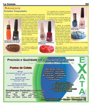 La Femme                                                                                                                                                     09

Manicure
Esmaltes Craquelados                                                              2- O craquelado deve ser aplicado em apenas
                                                                                  uma camada e ela deve ser fina. Quando mais
Uma das maiores novidades em esmaltes, é o efeito craquelado. A marca brasi-      esmalte, menos efeito craquelado.
leira Big Universo, nova parceira do La Femme, já lançou no mercado três cores
de esmalte, que possibilitam inúmeras combinações de cores e texturas, depen-     3 – O top coat deve ser aplicado depois que
                                  dendo da base utilizada. As cores escolhidas    o craquelado estiver seco, pois quando apli-
                                  ganharam o nome de manifes-                                    cado o brilho, o esmalte não
                                  tações da natureza onde pode-                                  craquela mais.
                                  mos encontrar o efeito craque-
                                  lado: Vulcano (preto), Magma                               A coleção de craquelados
                                  (vermelho) e Iceberg (branco).                             pode ser usada por cima de
                                  Os esmaltes têm efeito fosco e                             qualquer esmalte como base, Iceberg com 370 Glitter
                                                                                                                           Forte, da Hits
                                  por este motivo a Big Univer-                              garantindo diferentes textu-
                                  so lançou também um top coat,                              ras. Mas atenção, os produtos
                                  batizado de Brilho Cristal, para                           contém tolueno e não devem
                                  finalizar a produção.                                      ser utilizados por alérgicas.
                                                                                             Nas fotos apresentadas, pode-
                                 Para aplicação perfeita e ga-                               mos observar o efeito craque-
                                 rantir o melhor efeito craque-                              lado por cima de diferentes
Vulcano com Tech, da cole-       lado, é necessário seguir algu-                             cores e marcas de esmaltes.
ção Mattefluors da Impala        mas dicas na hora de utilizar os   Magma com Pétala Branca,   Em cada unha, a metade utiliza o top coat e a outra metade
                                 produtos:                          da Colorama                não, confira!

                                 1 – O esmalte escolhido como                                    Observações: Durante o estudo percebemos que o esmalte
                                 base, deve estar COMPLETA-                                      Magma pode apresentar algumas manchas mais claras enquan-
                                 MENTE seco.                                                     to seca, já o Iceberg tende a ficar mais transparente após a uti-
                                                                                                 lização do top coat.
 