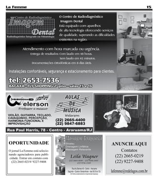 La Femme                                                  15




 OPORTUNIDADE                      ANUNCIE AQUI
 O jornal La Femme está selecio-       Contatos
 nando agenciadores para publi-
  cidade. Entrar em contato com
                                    (22) 2665-0219
   (22) 2665-0219/ 9227-9408        (22) 9227-9408

                                   lafemme@redelagos.com.br
 