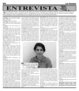 04                                                                                                                                                    La Femme


        ENTREVISTA
A   entrevistada desta edição é sem dúvida uma das figuras mais amadas e respeitadas na sociedade araruamense. Além de ser uma das mais com-
    petentes dentistas, ocupa o importante cargo de coordenadora do serviço de odontologia da cidade, onde vem obtendo excelentes resultados.
Bonita, inteligente, atleta e comprometida com os resultados em tudo que faz. Com vocês Anna Paula Pintado.

La Femme: Como é o seu nome completo?         nistro tudo dentro da minha casa, pago      Anna Paula: Não é preciso muito di-         Anna Paula: Eu entendo que quando me
Anna Paula: Anna Paula de Araújo              contas no banco, tenho total controle de    nheiro para me divertir. Meu maior di-      convidam para qualquer evento, o fazem
Menezes Pintado                               tudo e de todos. Sou muito centralizado-    vertimento é ficar em casa com o meu        com prazer, eu também atendo na medi-
La Femme: Onde você nasceu?                   ra. Eu não consigo ir a todos os eventos    marido assistindo um filme, tomando         da do possível, com o mesmo prazer e
Anna Paula: Nasci em Niterói, no dia          da cidade com o meu marido, mas vou         um bom vinho e saborear um delicioso        me sinto honrada com os convites.
23 de janeiro de 1969 no Hospital Santa       onde é possível. Porém o Domingo é o        jantar. Às vezes também nos reunir com      La Femme: Em sendo uma mulher in-
Marta.                                        dia mais importante para a família. Pro-    os amigos, fazer uma curta viagem. Sen-     teligente, qual a sua opinião a respeito
La Femme: Como Você veio parar em             curamos não assumir compromissos para       do bem acompanhada é o mais impor-          da ascensão da mulher na modernida-
Araruama?                                     ficarmos juntos nesse dia.                  tante.                                      de ocupando altos cargos, tanto na par-
Anna Paula: Meus pais vieram morar            La Femme: Você está demonstrando que        La Femme: Conte-nos um fato pitores-        te política, como na parte intelectual e
em Araruama, onde meu pai comprou             ser mulher de um político e secretário do   co que já aconteceu com você.               cientifica, com galhardia, as tarefas que
um posto de gasolina em Itatiquara. Eu        município, não é uma tarefa fácil, não é?   Anna Paula: Este é um dos casos mais        antes eram de exclusividade do sexo
tinha pouco mais de três anos, cinco          Anna Paula: Não, não é fácil. Pois a nos-   interessante, não o mais estressante que    masculino?
anos depois nasceu meu irmão, fomos           sa vida é exposta á sociedade, todas as     me aconteceram, porém um dos mais           Anna Paula: Está cada vez mais difícil
nos apaixonando por essa cidade e por         pessoas nos conhecem, a nossa vida é, e     inusitados: Faltando apenas 15 dias para    para a mulher ser ela mesma como mãe,
aqui, fomos fincando raízes.                  tem que ser transparente. Pois nesse sen-   o meu casamento, os meus padrinhos es-      esposa, dona de casa, tarefas que ela não
La Femme: Como se chamam seus pais?           tido somos sempre analisados e julgados     colhidos, por motivos que não vem ao        abre mão, e ainda cuidar da parte profis-
Anna Paula: O meu pai é o Alédio do           pela sociedade, algumas vezes com criti-    caso, desistiram de cumprir com o com-      sional de forma competente, sem perder
Posto S. Sebastião, atual Posto Três          cas injustas. Em casa evitamos falar em     promisso assumido. Por sorte, um casal      a sua feminilidade. A mulher hoje em
Amigos. Minha mãe é a Dona Maria Olí-         política. Nos impomos esses limites, Dei-   abençoado o substitui com vantagens.        dia ocupa um importante papel na socie-
via. São avós de seis netos.                                                                                                          dade. Haja vista, temos uma mulher na
La Femme: Quem é a Anna Paula, visto                                                                                                  presidência da república. Desejo muito
pela Anna Paula ?                                                                                                                     que dê certo, pois assim estará abrindo
Anna Paula: Eu me vejo como uma                                                                                                       novos caminhos para a mulher no desen-
pessoa alegre, comunicativa, que faz                                                                                                  volvimento do país. Pois a mulher tem
qualquer esforço para manter a família                                                                                                uma visão mais de futuro e graças a sua
unida. Trabalho muito, sou apaixonada                                                                                                 sensibilidade vê as coisas com mais pro-
pela minha profissão de dentista, pro-                                                                                                fundidade.
curo fazer sempre o melhor que posso,                                                                                                 La Femme: Sendo uma mulher popular,
sou comprometida com resultados fa-                                                                                                   respeitada e admirada pela sociedade,
voráveis. As coisas mais importantes da                                                                                               alguma vez já lhe passou a ideia de ser
minha vida são a minha família e o meu                                                                                                envolver num projeto político?
trabalho.                                                                                                                             Anna Paula: Não. A política já tira o
La Femme: Quem é exatamente a sua                                                                                                     meu marido de casa por um bom tempo,
família?                                                                                                                              tirar a mãe, seria atentado para a harmo-
Anna Paula: Sou casada com o Francis-                                                                                                 nia de minha família.
                                                                                                                                      La Femme: Quais são os seus projetos




                                              “
co, mais conhecido como Xico Pintado,
temos quatro filhos: O Francisco, o mais                                                                                              futuros?
velho, conhecido como Kiko, 19 anos, O            NUNCA FAÇA AOS OUTROS                                                               Anna Paula: Eu sempre me vi como uma




                                                                                   ”
João Pedro, com 16 anos, a Maria Edu-             AQUILO QUE NÃO QUER QUE                                                             pessoa criativa, após os meus 40 anos, a
arda, com 11 anos e a Maria Júlia com 9                                                                                               parte criativa esta cada vez mais aflora-
anos. O mais velho, para a nossa alegria                 FAÇAM CONTIGO!                                                               da. Hoje me sinto com uma energia muito
já é Universitário, faz Engenharia Quí-                                                                                               maior do que eu tinha aos meus 18 anos.
mica UFRJ, O João Pedro estuda no PH          xamos os problemas na porta de casa. Lá     Somos-lhe muito gratos. Outro aconte-       Eu quero descortinar novos horizontes:
em Niterói. Os dois moram sozinhos.           dentro somos apenas uma família, onde o     cimento, desta vez foi engraçado, acon-     Se meu dia tivesse 50 horas eu queria
La Femme: Como você consegue ad-              que tem que reinar é o amor.                teceu numa blitz policial, O guarda viu     estudar arquitetura, desenho e medicina
ministrar tudo isso sendo: dona de casa,      La Femme: E a sua vida no seu consul-       nos meus documentos e me achou estra-       no ramo de dermatologia. Tudo ligado a
uma das mais competentes e requisita-         tório odontológico?                         nha. Eu tive que explicar que nos docu-     parte estética. Se possível fosse, gostaria
das dentistas da cidade, Coordenadora         Anna Paula: Sou formada a 19 anos           mentos, meus cabelos estavam de uma         também abrir um comércio de alguma
do serviço de odontologia em Ararua-          pela UFF, estou muito muito feliz com       cor, na carteira de outra, e pessoalmente   coisa que eu goste, que tivesse prazer em
ma, quatro filhos, esposa do Secretário       a minha profissão, embora não esteja        o corte e a pintura totalmente diferente,   vender.
de Obras do município, um dos homens          atualmente muito valorizada, nasci para     mais era eu! E que aquelas crianças no      La Femme: Diga uma frase que norteia
mais importantes da cidade?                   fazer o que faço, trabalho com amor e o     carro não era “lotada”, eram meus filhos    a sua vida.
Anna Paula: A minha vida é uma loucu-         meu objetivo e deixar cada paciente sa-     mesmo!                                      Anna Paula: NUNCA FAÇA AOS
ra. Acordo às seis horas da manhã, traba-     tisfeito com o resultado. É uma ativida-    La Femme: A sociedade araruamense
lho até a hora de dormir, o que não é cedo,   de muito prazerosa e gratificante.          lhe requisita com muita constância a sua    OUTROS AQUILO QUE NÃO
faço pilates e corrida. Eu mesma faço mi-     La Femme: Como a Anna Paula se di-          presença, como é o seu trânsito na so-      QUER QUE FAÇAM CONTIGO!
nha depilação, pinto o meu cabelo, admi-      verte?                                      ciedade?
 