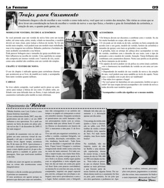 La Femme                                                                                                                                                                  09

             Trajes para Casamento
              Finalmente chegou o dia de escolher o seu vestido e como toda noiva, você quer ser o centro das atenções. São várias as coisas que se
              deve levar em consideração na hora de escolher o vestido de noiva: o seu tipo físico, o horário e grau de formalidade da cerimônia, a
              estação do ano, o quanto pode gastar, etc.

MODELO DE VESTIDO, TECIDO E ACESSÓRIOS                                                                       ACESSÓRIOS

Se você pretende usar um vestido de noiva feito com um tecido                                                • Os brincos devem ser discretos e combinar com o vestido. Se ele
nobre, tal como seda, cetim, renda, veludo ou musseline, o modelo                                            for muito bordado no corpo, não use colar.
deverá ser mais clean, para realçar a beleza do tecido. Se for um                                            • O véu pode ser de renda ou de tule, curtinho ou bem comprido (de
tecido mais simples, você poderá usar um modelo mais trabalhado,                                             acordo com o seu gosto, modelo do vestido, horário da cerimônia e
mas evite exagerar nos enfeites. Babados, pedrarias e bordados de-                                           tamanho da igreja), com tiara ou grinalda à sua escolha.
mais acabarão escondendo a sua beleza.                                                                       • A grinalda, tiara ou arranjo de cabeça deve acompanhar os tons
Pode parecer bobagem mas o tamanho da igreja escolhida tam-                                                  do vestido, combinar com o desenho do seu rosto, com o tipo de
bém influencia na escolha do vestido. Uma capelinha no campo                                                 penteado e com o modelo do vestido. Atenção: Tiaras brilhantes não
não comporta um imenso vestido com 5 metros de véu, assim                                                    combinam com casamentos diurnos. Neste caso prefira as de pérolas
como uma catedral não combina com um vestido tão simples.                                                    ou flores (naturais ou de tecido).
                                                                                                             • Os sapatos da noiva podem ser de pelica ou cetim (mais confortá-
CHAPÉU E VESTIDO DE NOIVA                                                                                       veis e charmosos) na tonalidade do vestido ou em uma cor con-
                                                                                                                trastante
O uso de chapéu é indicado apenas para cerimônias diurnas                                                       • Dependendo do modelo do seu vestido de noiva e da estação
que acontecem ao ar livre, de manhã ou à tarde, e acompanha                                                     do ano, você poderá usar uma sandália ao invés do sapato. Neste
bem tanto vestidos quanto tailleurs.                                                                            caso, o cuidado com os pés deve ser redobrado!
                                                                                                                • Nas mãos leve apenas o buquê
CABELO                                                                                                          • Se você quiser ter daminhas em seu casamento, lembre-se que o
                                                                                                                estilo* de suas roupas deverá acompanhar o do vestido da noiva e
Se tiver cabelo comprido, você poderá usá-lo preso ou semi-                                                     todas deverão usar modelos iguais.
-preso para realçar a beleza do seu rosto. O cabelo solto, en-
feitado com uma delicada tiara ou flores, é mais indicado para                                                  *Acompanhar o estilo não significa ser o mesmo modelo.
casamentos realizados pela manhã ou mais informais.




 Depoimento da Noiva
“Minha história com Luiz Carlos é uma         mas não conseguimos ir ao cartório em        faltando três dias pro ca-
dessas histórias inusitadas.                  tempo e os papéis só começaram a correr      samento e a decoração
Já nos conhecíamos desde 2007, mas não        em setembro mesmo. Enquanto acontecia        apenas um dia antes.
gostávamos um do outro e só em 2009           só pensávamos em curtir bastante e não
voltamos a nos aproximar. Eu o pedi em        nos preocupamos muito com as coisas,         Uma amiga da minha mãe
namoro na beira da praia em pleno pôr-        deixando tudo pra ultima hora! O cartó-      ajudou a fazer a decora-
-do-sol no dia 11 de dezembro de 2009. E      rio liberou os documentos em Janeiro de      ção no salão, com TNT,
foi tudo mágico!                              2011 e marcamos a data para 11 de feve-      toalhas de renda e mesas
                                              reiro.                                       de plástico (sim, aquelas
O pedido de casamento veio no mês se-         Tive um mês pra organizar cerimônia, es-     de bar). Foi tudo muito
guinte em uma conversa virtual de ma-         colher o vestido, contratar fotógrafo, ver   simples, mas ficou muito
drugada e até que o noivado se concre-        as comidas, decoração, convidados, con-      bonito!
tizasse levou algum tempo, aconteceu          vite, mudança, lua-de-mel... Tudo ficou
dia 30 de maio de 2010. Aproveitamos o        para ser decidido e organizado de ultima     Na realidade, não me
noivado e decidimos que queríamos nos         hora. Fiquei louca! Emagreci e continuo      importo muito de não
casar o mais rápido possível, já que a dis-   emagrecendo desde então (uma coisa boa       ter Buffet e uma decora-
tância gerava a saudade os gastos com         no meio de tanto estresse). Foi tudo cor-    ção espetacular, dessas
passagem, fatos que motivaram também          rido e improvisado, mas muito bem feito.     de causar inveja, e muito
a decisão.                                    Minha mãe viu junto comigo quem ia fa-       menos de não ter 300, 400
                                              zer o bolo e os doces; minha sogra ajudou    ou 500 convidados na fes-
A idéia era casar em agosto ou setembro,      com os salgadinhos e torta salgada (que      ta. Nem todas as pesso-
mas as coisas não aconteceram como            hoje em dia sai mais em conta pra quem       as que eu chamei foram,
imaginávamos:                                 vai fazer festa com poucos convidados);      apenas as mais próximas
                                              eu mesma fiz os convites em casa, no meu     e que fizeram parte de                      sar de todo o sufoco, estresse, preocupa-
Primeiro o chá de cozinha que geralmente      computador, imprimi em papel especial        nossa história de alguma forma. Por ne-     ções com prazos, pagamentos e a arruma-
é próximo ao casamento:                       pra convite, coloquei nos envelopes e en-    nhum destes motivos o casamento foi feio    ção das coisas, meu casamento foi lindo e
O meu aconteceu em agosto porque eu           treguei; meu noivo providenciou o som e      ou pior, pelo contrário, foi do jeito que   o mais importante: abençoado por Deus!”
pensava que daria pra casar em setembro,      o lugar; fechei contrato com o fotógrafo     nós dois queríamos e podíamos ter. Ape-
                                                                                                                                                         Mônica Peres
 