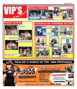 14                                                                                                                                                                         La Femme

                                                                  Almoço Italiano                                                                                                    Convidados Vip’s




                                                                     Neiva apresentando o “chef”                                                Eu e outros convidados
                                                                     italiano Fabriccio Cardorolla
                                                                                                       Neiva e o “Chef” Fabriccio Cardorolla




 Festas Juninas                                                                     Formatura de Jornalistas da UVA
                                    Festa Junina dos Vip’s
                                                                                                       As novas jornalistas Luana
                                                                                                       Macedo e Larissa Monaco




                                                                                                           Elas com o Professor e Âncora
                                                                                                           da INTERTV Max Andrade
                                                                                                                                                                   Larissa apresentando
                                                                                                                                                                   sua monografia

                Katia - Celeste – Eu e Simone                                                                                                                        Larissa e seus pais “corujas”



                                 Celeste – Eu – Simone – Stephan – e Neiva


                                                                                                                                               Andréa Gorito –
                                                                                                                                               Larissa e a profª
                                                                                        Ela recebendo a nota de aprovação                      Vanessa Ribeiro
                                                                                        da Profª Andréa Gorito




     Arraiá do Johrei Center: Edna – Ana
     Luiza – Gabriela e Mario                                                                                                                                 As novas jornalistas
                                                                                               Parentes e amigos das formandas                                e suas mestras
 