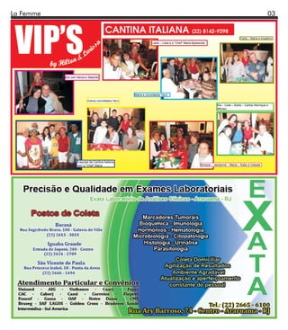 La Femme                                                                                                                                            03

                                       CANTINA ITALIANA (22) 8142-9298
                                                                                                                               Carla – Maria e Angelino
                                                               Liane – Leila e a “Chef” Maria Aparecida




           Ela com Neiva e Stephan




                                                   Maria e convidados Vip’s

                         Outros convidados Vip’s
                                                                                                              Ela – Leila – Karla – Carlos Henrique e
                                                                                                              Afonso




                  A equipe da Cantina Italiana
                  com a “Chef” Maria                                                               Simone – Jackanne – Maria – Katia e Celeste
 