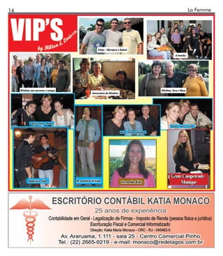 14                                                                                                                               La Femme




                                                      Felipe - Ubirajara e Gabrel
                                                                                                                    A Família




     Olindina com parentes e amigos                                                                     Olindina, Vera e Noca
                                                 Aniversário da Olindina




             Gabriel- Katia - Rebeca
                                                                                                                Rebeca - Katia - Felipe

                                                                           Katia - Vivian e Ubirajara




                                                                                                                Gente Competende -
            Gabriel e Eide             A cantora Vivian                    Fernanda Dias                             Monique
 