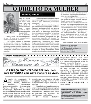 La Femme                                                                                                                                                  15

                 O DIREITO DA MULHER                                                                        sexual em seus assentos registrários (certidão
                                  MUDANÇA DE SEXO                                                           de nascimento), cerceando-lhe (negando-lhe) o
                                                                                                            direito de viver com dignidade.
                               Face às diversas               Os desembargadores entenderam que tal                 Importante dizer aos leitores que por ser um
                               mudanças ocorridas     manutenção de gênero exporia o transexual ao          tema recente, que não tem legislação específica,
                               em nosso direito       ridículo, o que o ordenamento jurídico repele         ainda há bastante decisões conflitantes.
                               atual, trago hoje,     frontalmente.                                         Muitas estão sendo as mudanças na aplicação
                               para reflexão de               A razão de decidir por não alterar o gênero   do direito, com inovações até pouco tempo tidas
                               nossas (os) leitores   para feminino, segundo o magistrado, é científica.    como ‘impossíveis’. O reconhecimento da União
                               uma         recente    Para este, “a cirurgia realizada não operou a         Estável entre homossexuais e a mudança do nome
                               decisão do Tribunal    transformação do sexo, mas sim a alteração do         e do sexo de transexuais são temas inovadores
                               de Justiça do nosso    órgão genital”. O procedimento médico, nestes         e muito polêmicos, que levarão alguns anos
Dra.Ray Santos                 Estado (TJRJ).         casos, seria apenas uma mudança na aparência          para serem regulamentados. Mas uma coisa é
                               No dia 20/07/2011      dos órgãos genitais, porém a determinação             certa: o Brasil caminha para ser um país mais
a 7ª Câmara Cível do TJRJ autorizou a mudança         do sexo, se masculino ou feminino, está nos           igualitário na aplicação do direito, amparando
do sexo e do nome de um transexual em seu             cromossomos, inalterados pela cirurgia. Por           seus cidadãos, em defesa da dignidade da pessoa
registro civil (registro de nascimento).              outro lado, como bem salientou o desembargador        humana.
        Em primeira instância o magistrado            relator do caso, “É inimaginável, para a maioria
havia concedido somente a autorização para            das pessoas, a dantesca realidade dos transexuais,        Fonte: Tribunal de Justiça do Rio de Janeiro
mudança do nome e não do sexo. Caso a decisão         que vivem atormentados dentro de uma anatomia
                                                                                                             Colaboração: Dra. Ray Santos
não fosse reformada no recurso interposto pelo        física que, psicologicamente, não lhes pertence”,      Advogada - OAB-RJ 44.861
Transexual, em seu registro constaria um nome         não sendo justo que essas pessoas, que chegaram        Tel.: (22) 2665-3626 - (22) 9985-1713
feminino, mas o gênero sexual continuaria como        ao extremo em busca de seus propósitos, tenham         Av. Getúlio Vargas, 148
masculino.                                            negado o direito à mudança de prenome e gênero         sobrado - salas 01, 02 e 03



TERAPIAS ALTERNATIVAS
                                                                             terapêuticos olhamos você como
                                                                             um todo, unindo o Corpo, a Mente
                                                                             e o Espírito, em toda sua forma de
                                                                             atuação e maneira de viver.
                                                                                    Nossa maior meta e levar até
                                                                             você uma maior e melhor qualidade
                                                                             de vida através de equilíbrio
    O ESPAÇO ENCONTRO DO SER foi criado                                      energético e vibracional, fazendo
                                                                             com que todos tenham uma nova
 para INTEGRAR uma nova maneira de viver. dimensão de consciência que criará
                                                                             novos padrões de qualidade de
                                                                             energia, proporcionando uma vida


A
       través   da    associação    de e modernas, com altíssima vibração equilibrada, saudável, vibrante, feliz
       várias terapias holísticas - energética, fazendo com que todos e muito próspera.
       Reiki,   Florais,    Radiestesia os tratamentos sejam profundos e ESPAÇO ENCONTRO DO SER ... é
&       Radiônica,       Cromoterapia, eficazes.                             viver melhor!
Cromonumerologia, Aromaterapia,              Através de um Mapa Diagnóstico,
Tarot,     Cristais,     Feng     Shui, estaremos acessando a sua energia, e
Geobiologia, Apometria Quântica, indicando um tratamento totalmente TERAPEUTAS VIBRACIONAIS: Thais e Regina
Acupuntura Energética sem Agulhas, personalizado, transmutando todas Av. John Kennedy, nº 150 – loja 213
                                                                              Center Shopping - Tel: 22.2665-5489 // 22.9918-
Cura Integral Atlantis, entre outras as energias que precisam ser 8798
- estaremos tratando sua energia equilibradas e modificadas.                  Email:encontrodoser.araruama@gmail.com
com métodos de técnicas milenares            Em       Nossos       trabalhos www.encontro-do-ser.blogspot.com
                                                                                                            Skype: encontro.do.ser
 