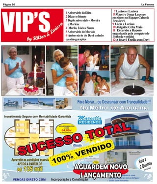 Página 06                                                            La Femme


                1 Aniversário da Dilza           7 Larissa e Larissa
                                                 8 Maestro Jorge Luperce
                2 Dilza e o bisneto             em show no Espaço Caboclo
                3 Duplo aniversário - Moreira   Brasileiro
                  e Marlene                     9 Lúcia e Larissa
                4 Murilo, Líscia e Neuza        10 Abigail e Célia Maia
                5 Aniversário do Murialo        11 Excursão a Raposo
                                                organizada pela competende
                6 Aniversário do Davi unindo    Beth (de vestido)
                quatro gerações                 12 A bisavó Ercília com Davi

1           2            3
                         4                      5   5




                          4                         6
 